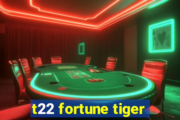 t22 fortune tiger